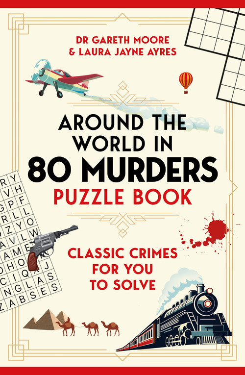 Around the World in 80 Murders Puzzle Book (Classic crimes for you to solve) by Dr Gareth Moore, Laura Jayne Ayres, 9781035097357
