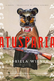 Atusparia (A Novel) by Gabriela Wiener, 9781644454350