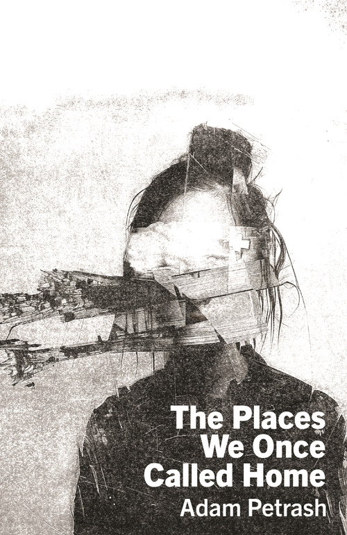 The Places We Once Called Home by Adam Petrash, 9781990690747