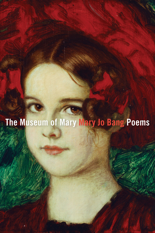 The Museum of Mary (Poems) by Mary Jo Bang, 9781644454299