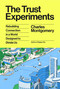 The Trust Experiments (Rebuilding Connection in a World Designed to Divide Us) by Charles Montgomery, 9780374611583