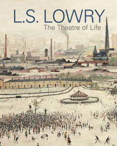 LS Lowry (The Theatre of Life) by Fay Blanchard, Anthony Spira, 9781781301418