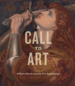 A Call to Art (William Morris and the Pre-Raphaelites) by Jan Marsh, Karen Livingstone, 9781781301425