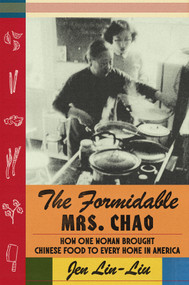 The Formidable Mrs. Chao (How One Woman Brought Chinese Food to Every Home in America) by Jen Lin-Liu, 9780374615123