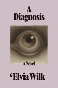 A Diagnosis by Elvia Wilk, 9781644454213