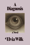 A Diagnosis by Elvia Wilk, 9781644454213