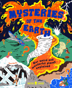 Mysteries of the Earth (Our Weird and Wonderful Planet Explained) by Saad Bhatty, Daniel Nelson, Neon Squid, 9781684496778