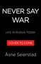 Never Say War (Life in Russia Today) by Åsne Seierstad, 9780316613736