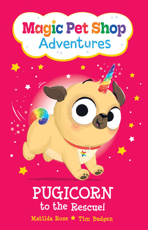 Pugicorn to the Rescue! (Magic Pet Shop Adventures #1) by Matilda Rose, Tim Budgen, 9781523536962