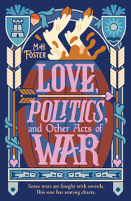 Love, Politics, and Other Acts of War by M. H. Foster, 9781538787847