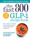 The Fast 800 GLP-1 Recipe Book (Delicious low-carb recipes, for rapid weight loss and long-term health) by Dr. Clare Bailey Mosley, 9781780726373