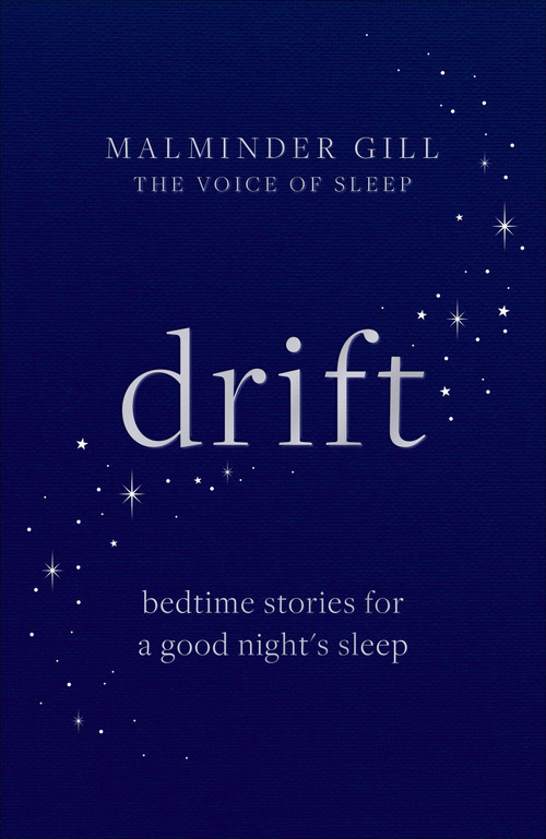 Drift: Bedtime stories for a restful night's sleep by Malminder Gill, 9781783256679