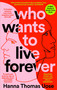 Who Wants to Live Forever by Hanna Thomas Uose, 9781840918472