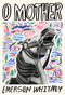 O Mother by Emerson Whitney, 9781963270488