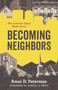 Becoming Neighbors (The Common Good Made Local) by Amar D. Peterman, James K. A. Smith, 9780802884121