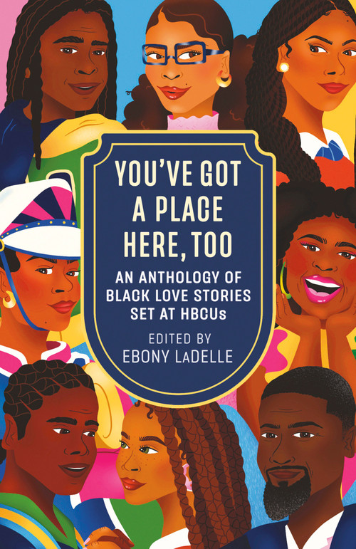 You've Got a Place Here, Too (An Anthology of Black Love Stories Set at HBCUs) by Ebony LaDelle, 9780593875193
