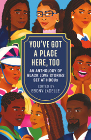 You've Got a Place Here, Too (An Anthology of Black Love Stories Set at HBCUs) by Ebony LaDelle, 9780593875193