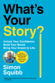 What's Your Story? (Unlock Your Confidence. Build Your Brand. Bring Your Dream to Life.) by Simon Squibb, 9798217089857