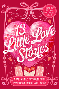 13 Little Love Stories (A Valentine's Day Countdown Inspired by Taylor Swift Songs) by Elise Bryant, Jennifer Dugan, J. Elle, Jessica Goodman, Sloan Harlow, Crystal Maldonado, Krystal Marquis, Katharine McGee, Julie Murphy, Lynn Painter, Laura Sebastian, Sara Shepard, Jesse Q. Sutanto, 9798217394715