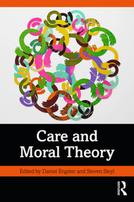 Care and Moral Theory by Daniel Engster, Steven Steyl, 9781032979236