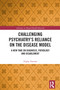Challenging Psychiatry's Reliance on the Disease Model (A New Take on Diagnosis, Pathology and Disablement) by Digby Tantam, 9781032709437