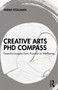 Creative Arts PhD Compass (Essential Insights from Practice to Wellbeing) by Sarah Stollman, 9781032953076
