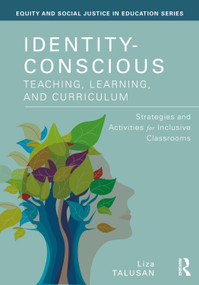 Identity-Conscious Teaching, Learning, and Curriculum (Strategies and Activities for Inclusive Classrooms) by Liza Talusan, 9781041328292