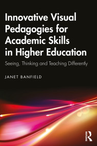 Innovative Visual Pedagogies for Academic Skills in Higher Education (Seeing, Thinking and Teaching Differently) by Janet Banfield, 9781041329589