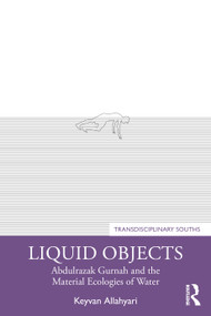 Liquid Objects (Abdulrazak Gurnah and the Material Ecologies of Water) by Keyvan Allahyari, 9781032376783