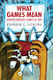 What Games Mean (Understanding Games as Art) by Brandon L. Sichling, 9781041277392