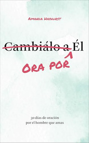 Ora por Él (30 días de oración por el hombre que amas) by Amanda Hayhurst, 9798991001915