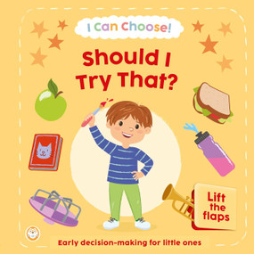 I Can Choose! Should I Try That? (Early Decision Making for Little Ones with Lift-the-Flaps) by IglooBooks, Emily Snape, 9781805859826