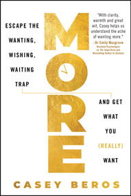 More (Escape the Wanting, Wishing, Waiting Trap and Get What You (Really) Want) by Casey Beros, 9781394437399