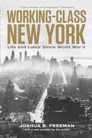 Working-Class New York (Life and Labor Since World War II) by Joshua B. Freeman, 9798893850581