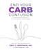 End Your Carb Confusion (A Simple Guide to Customize Your Carb Intake for Optimal Health) by Eric Westman, 9781628604290