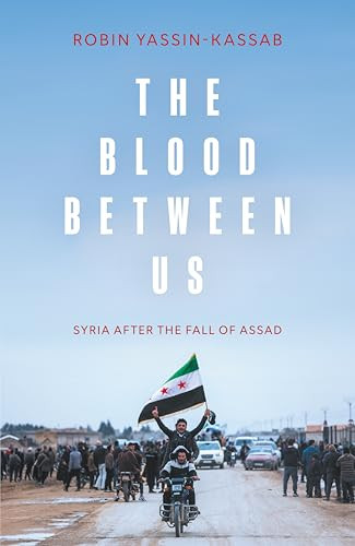 The Blood Between Us (Syria After the Fall of Assad) by Robin Yassin-Kassab, 9781849251068
