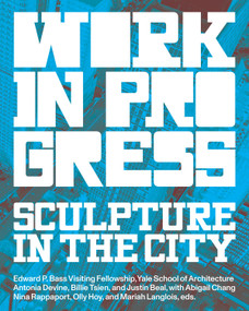 Work in Progress (Spaces for Artists) by Antonia Devine, Billie Tsien, Justin Beal, Nina Rappaport, Olly Hoy, Mariah Langlois, Abigail Chang, 9781638402244