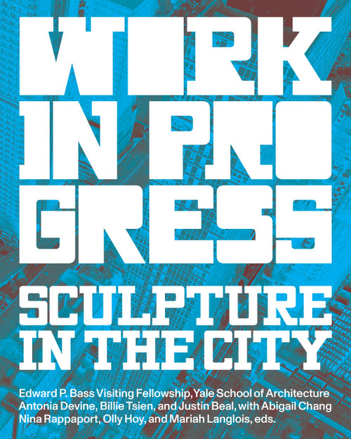 Work in Progress (Spaces for Artists) by Antonia Devine, Billie Tsien, Justin Beal, Nina Rappaport, Olly Hoy, Mariah Langlois, Abigail Chang, 9781638402244