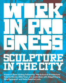 Work in Progress (Spaces for Artists) by Antonia Devine, Billie Tsien, Justin Beal, Nina Rappaport, Olly Hoy, Mariah Langlois, Abigail Chang, 9781638402244