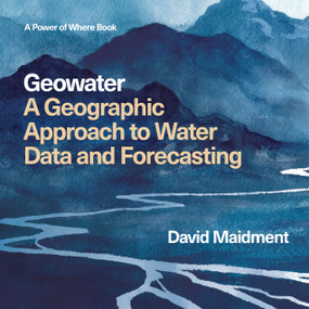 Geowater (A Geographic Approach to Water Data and Forecasting) by David R Maidment, 9781589489295