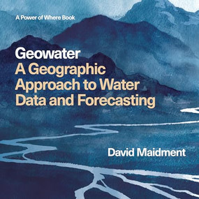 Geowater (A Geographic Approach to Water Data and Forecasting) by David R Maidment, 9781589489295