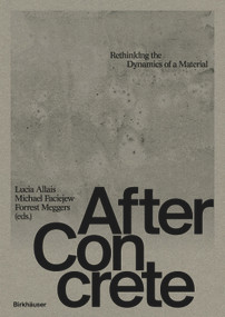 After Concrete (Rethinking Material Dynamics) by Lucia Allais, Michael Faciejew, Forrest Meggers, 9783035628418