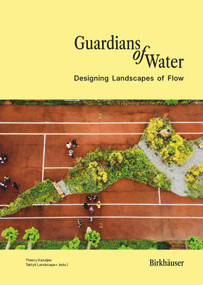 Guardians of Water (Designing Landscapes of Flow - a Global Perpective) by Thierry Kandjee, 9783035631326