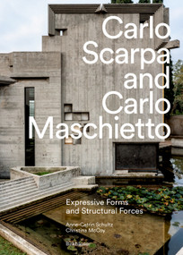 Carlo Scarpa and Carlo Maschietto (Expressive Forms and Structural Forces) by Anne-Catrin Schultz, Christina McCoy, 9783035629323
