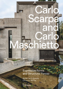 Carlo Scarpa and Carlo Maschietto (Expressive Forms and Structural Forces) by Anne-Catrin Schultz, Christina McCoy, 9783035629323