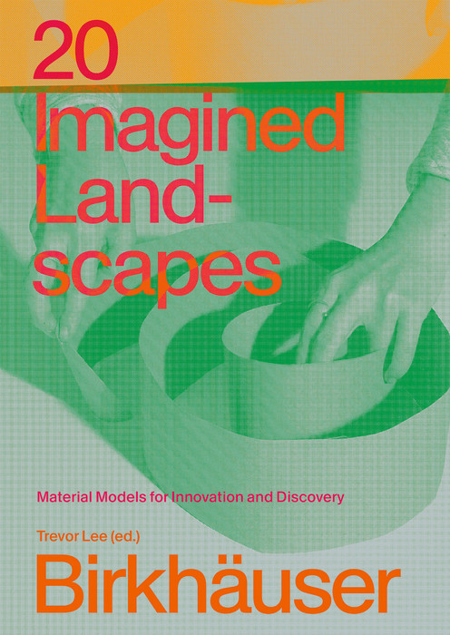 20 Imagined Landscapes (Material Models for Innovation and Discovery) by Trevor Lee, 9783035630060