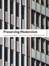 Preserving Modernism (Post-war Curtain Wall Renewal) by Uta Pottgiesser, Angel Ayón, 9783035630213