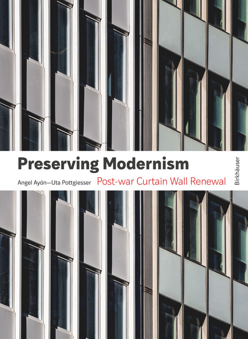 Preserving Modernism (Post-war Curtain Wall Renewal) by Uta Pottgiesser, Angel Ayón, 9783035630213