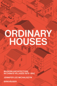 Ordinary Houses (Modern Architecture in China's Villages 1978-1992) by Jennifer Lee Michaliszyn, 9783035631067