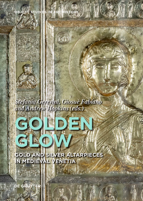 Golden Glow (Gold and Silver Altarpieces in Medieval Venetia) by Stefania Gerevini, Giosuè Fabiano, Andrew Hopkins, 9783689242978